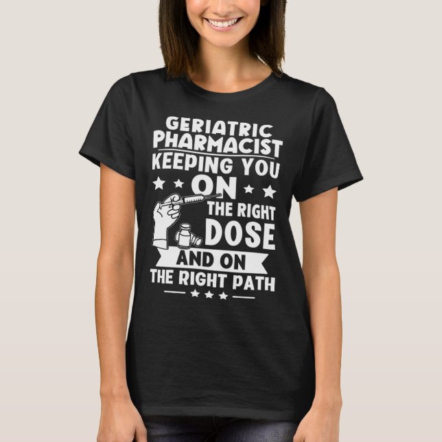 Geriatric Pharmacist Keeping You On The Right Dose T-Shirt (Vorderseite)