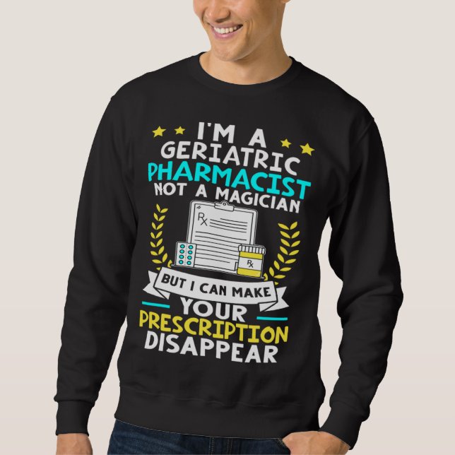 Geriatric Pharmacist Make Your Prescription Disapp Sweatshirt (Vorderseite)