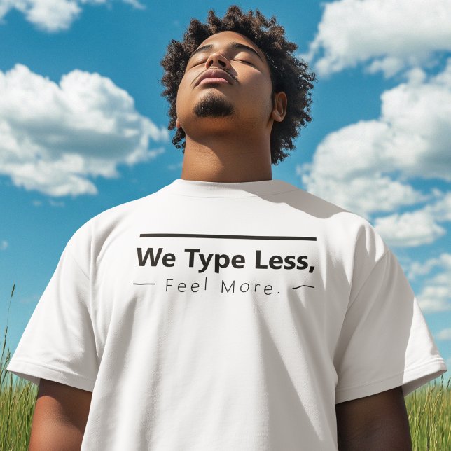 Geringfügiger fühlen T-Shirt (Fewer words. Deeper meaning.)