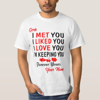 Gerk I Met You Like You Love You T-Shirt