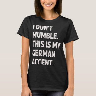 German Accent Mumble Tongue Non Native English Sp T-Shirt