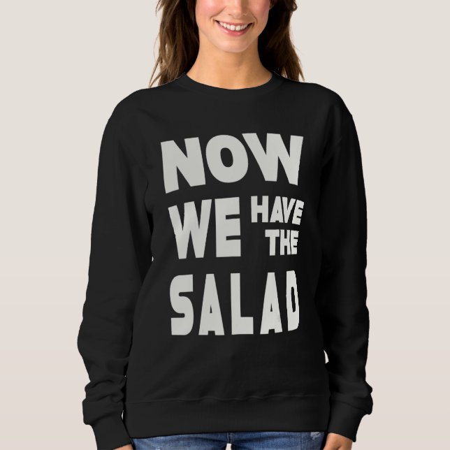 German Sayings I Now We Have The Salad Sweatshirt (Vorderseite)