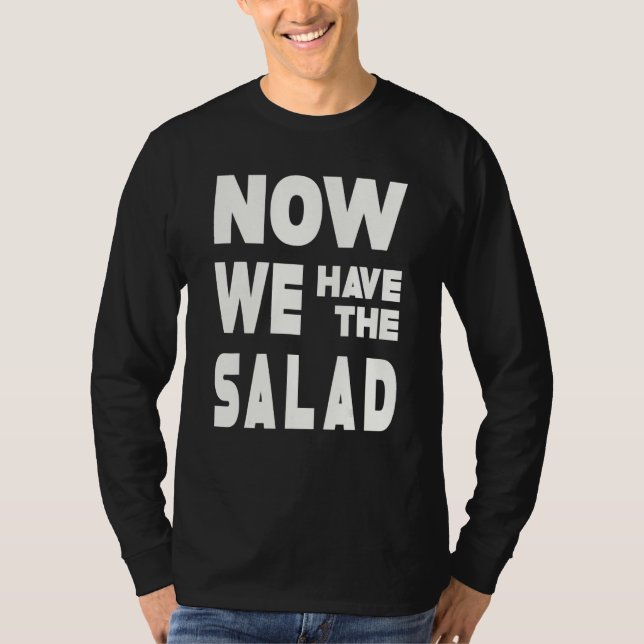 German Sayings I Now We Have The Salad T-Shirt (Vorderseite)