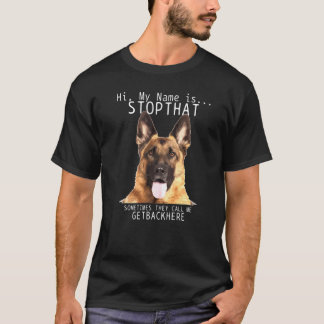 German Shepherd Hi My Name Is Stop That Dog Mom D T-Shirt