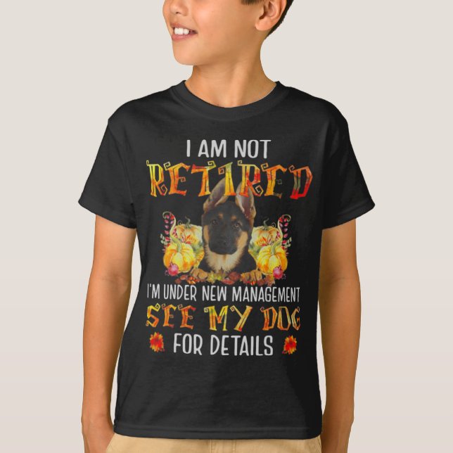 German Shepherd I Am Not Retired I'm Under New Man T-Shirt (Vorderseite)