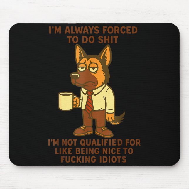 German Shepherd I’m Always Forced To Do Funny Dog  Mousepad (Vorne)