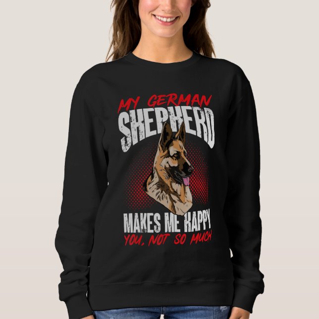 German Shepherd Lover - My German Shepherd makes m Sweatshirt (Vorderseite)