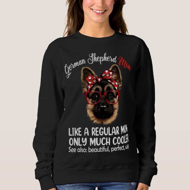 German Shepherd Mom Like a Regular Mom Only Much C Sweatshirt (Vorderseite)