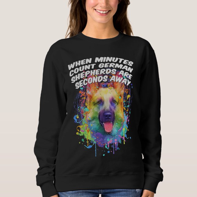 German Shepherds Are Seconds Away  Shepard Humor Sweatshirt (Vorderseite)