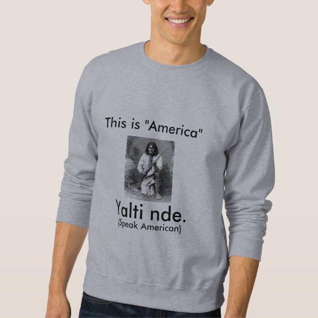 Geromino sagt: Dieses ist Amerika, sprechen Sweatshirt (Vorderseite)