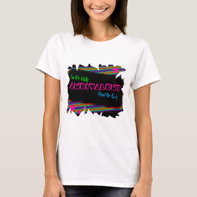 Gesamte Achtzig Welches Ambivalenz-Slogan T-Shirt (Vorderseite)