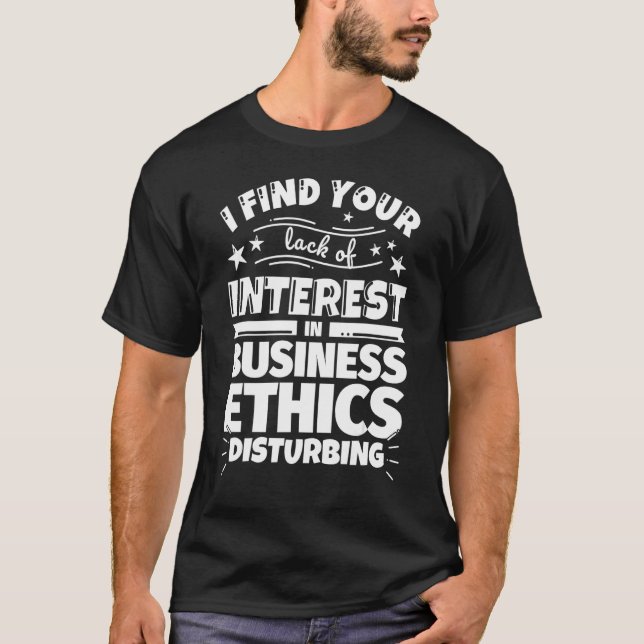 Geschäftsethik Funny Lack an Interesse T-Shirt (Vorderseite)