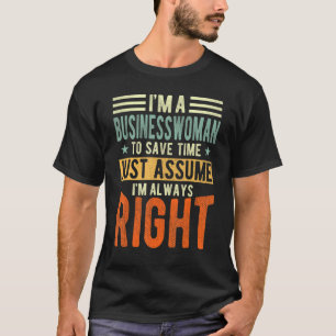 Geschäftsfrau Ich bin immer richtig Geschäftsfrau T-Shirt