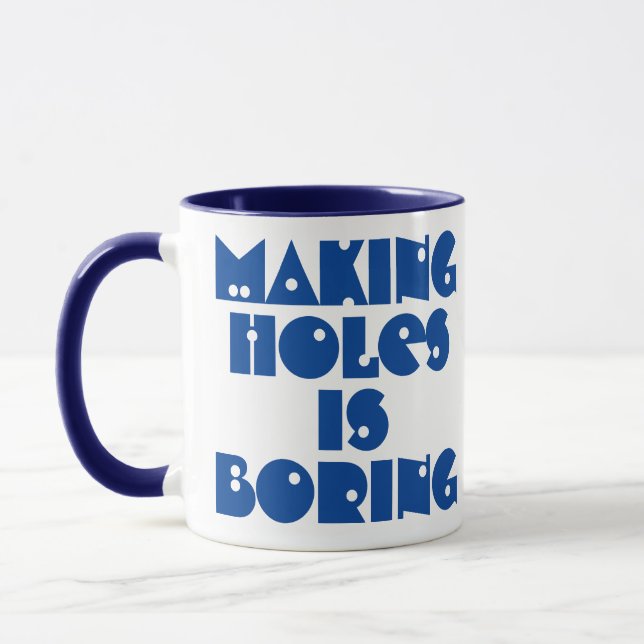 Geschenk für Bohrer. Holes machen ist langweilige  Tasse (Links)