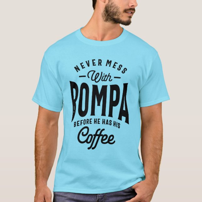 Geschenk für Bompa nie mit Bompa vor Kaffee durche T-Shirt (Vorderseite)