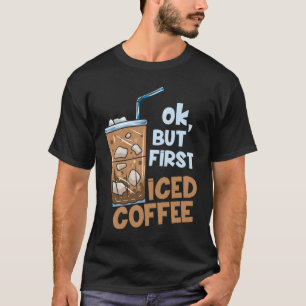 Geschenk für einen Kaffeeliebhaber Aber zuerst Eis T-Shirt