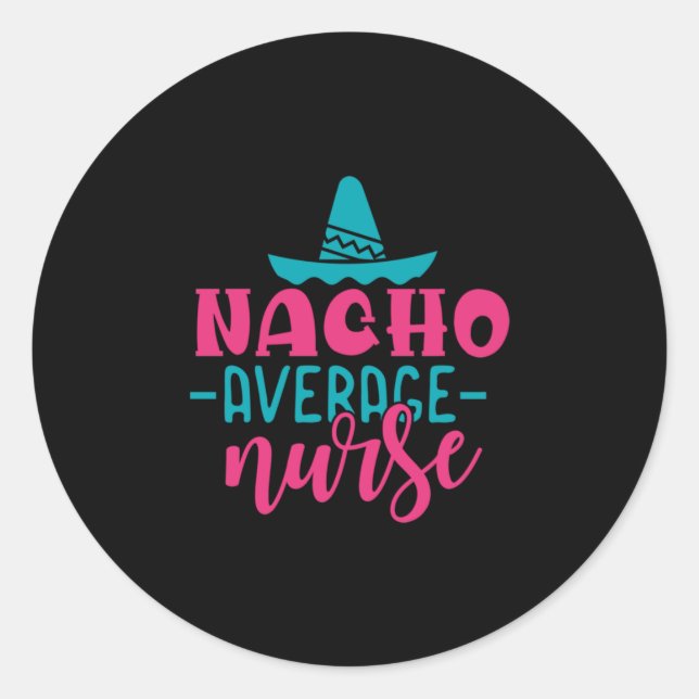 Geschenk für Krankenschwester | Nacho Average Nurs Runder Aufkleber (Vorderseite)