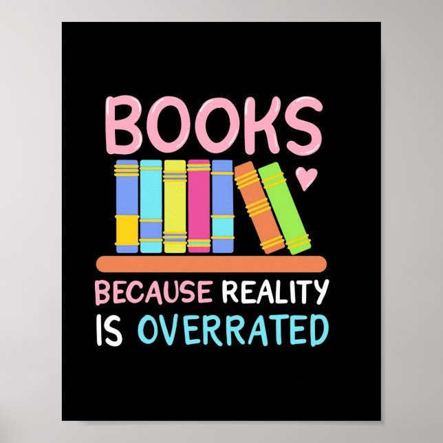 Geschenke Lehrer | Bücher, weil die Realität übert Poster (Vorne)