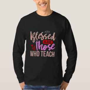 Geschenke Lehrer Gesegnet sind diejenigen, die u T-Shirt