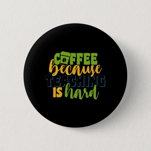 Geschenke Lehrer | Kaffee, weil Unterrichten schwe Button (Vorderseite)