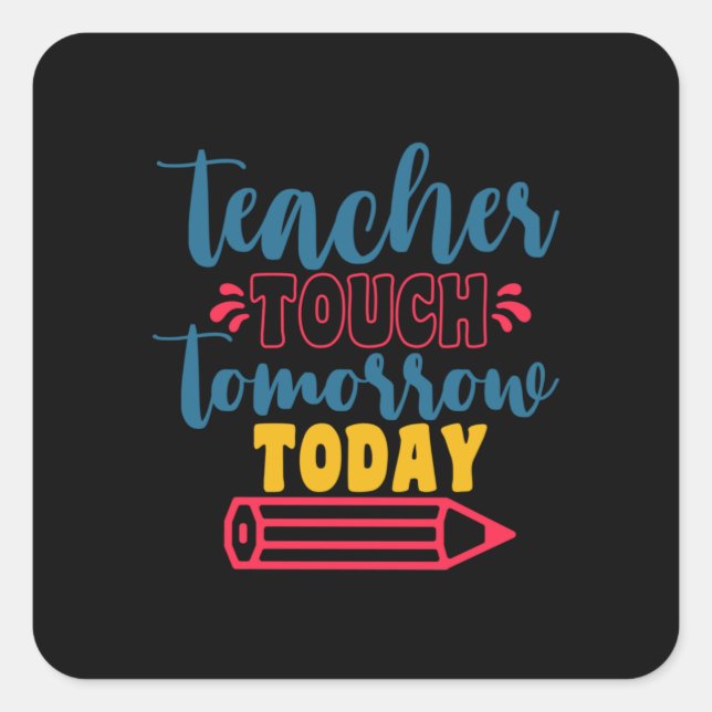 Geschenke Lehrer | Touch Lehrer morgen Quadratischer Aufkleber (Vorderseite)