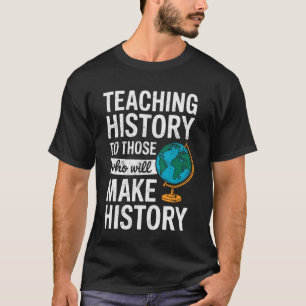 Geschichte denen beibringen, die Geschichte machen T-Shirt