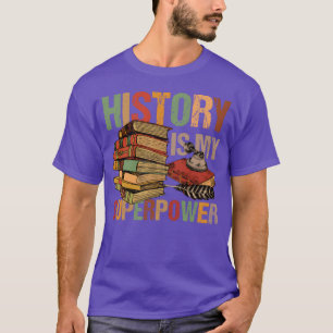 Geschichte ist meine Superkraft für einen Historik T-Shirt