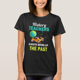 Geschichtslehrer bringt immer die Vergangenheit zu T-Shirt