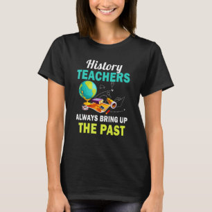 Geschichtslehrer bringt immer die Vergangenheit zu T-Shirt