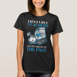 Geschichtslehrer erzählen immer die Geschichte der T-Shirt