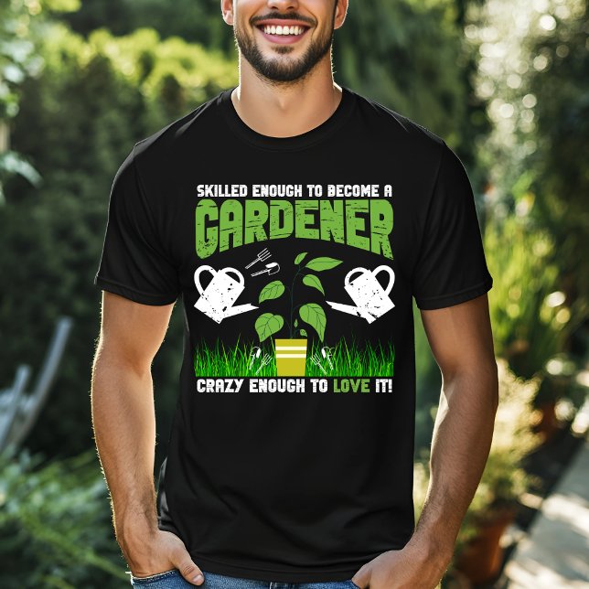 Geschickt genug, um Gärtner zu werden T-Shirt (Von Creator hochgeladen)