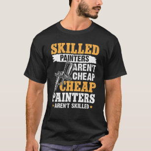 Geschickte Maler sind keine billigen Maler. T-Shirt