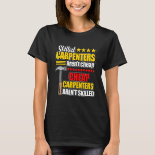 Geschickte Zimmerleute sind kein billiger Holzarbe T-Shirt