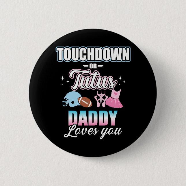 Geschlecht: Touchdowns oder Tutus daddy Baby Party Button (Vorderseite)