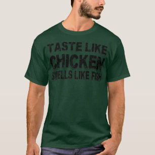 Geschmack wie Hühnchen riecht nach Fisch lustig T-Shirt