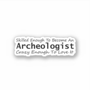 Geschult genug, um ein Archäologe Crazy zu werden Aufkleber