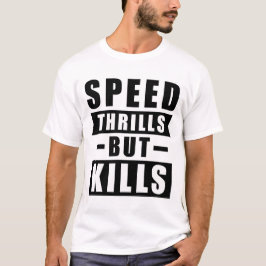 Geschwindigkeit erregt, aber tötet - Appell für si T-Shirt