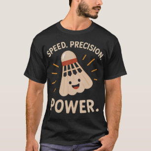 Geschwindigkeit. Präzision. Macht. Badminton-Spie T-Shirt