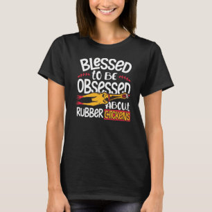 gesegnet, besessen zu sein von Kautschukhühnern T-Shirt