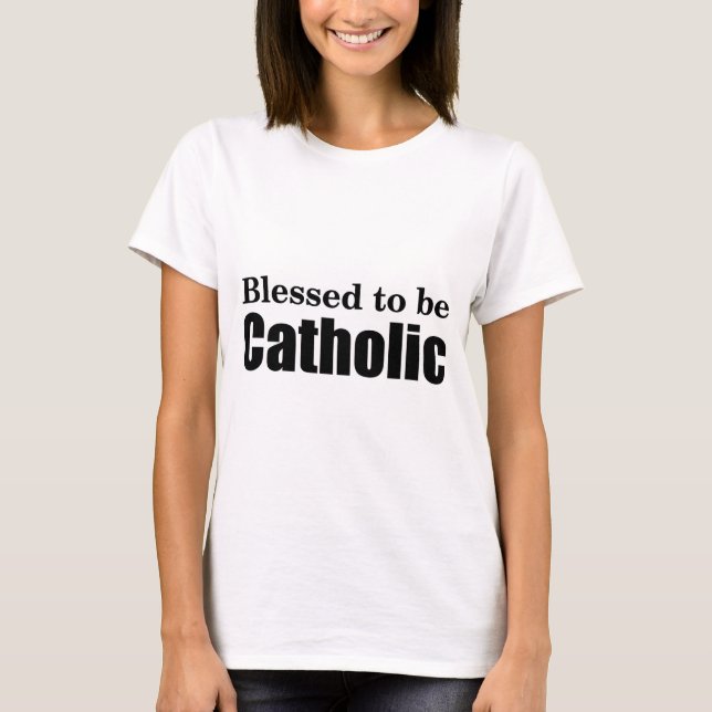 Gesegnet, um katholisch zu sein T-Shirt (Vorderseite)