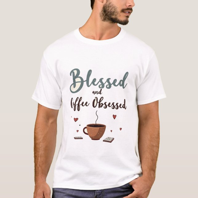 Gesegnet und Kaffee besessen T-Shirt (Vorderseite)