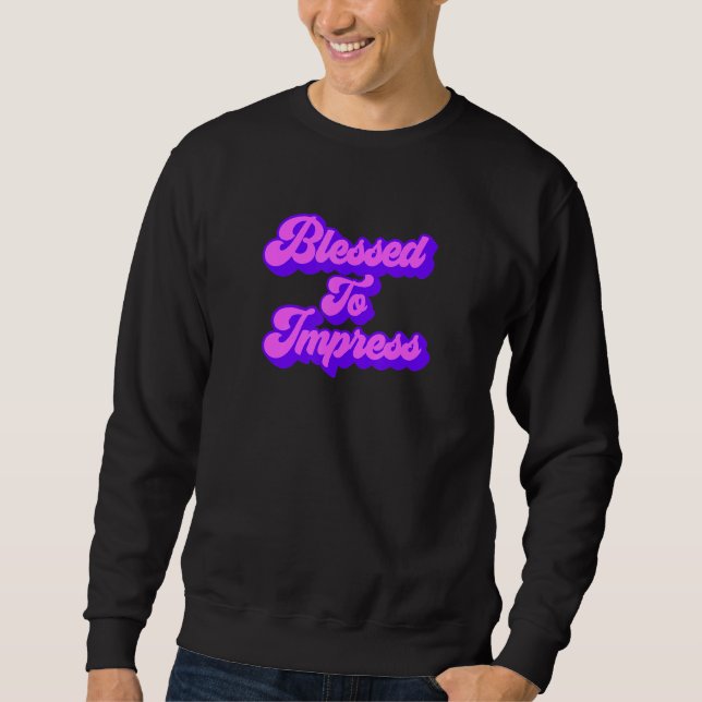 gesegnet zu beeindrucken sweatshirt (Vorderseite)