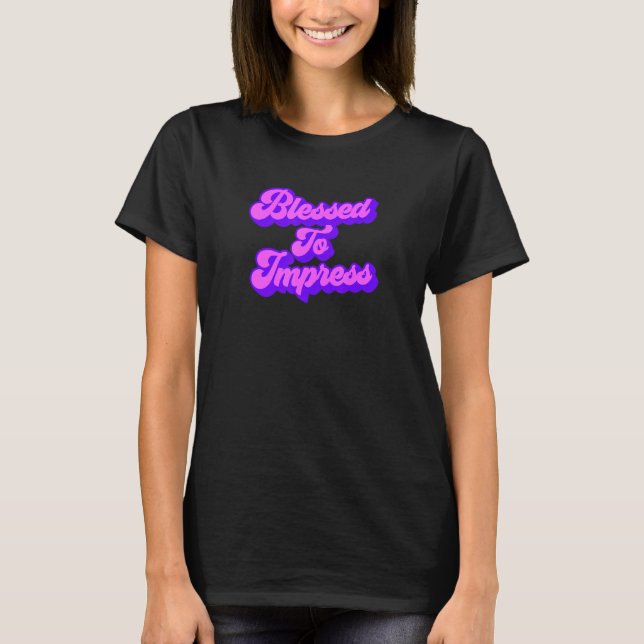 gesegnet zu beeindrucken T-Shirt (Vorderseite)