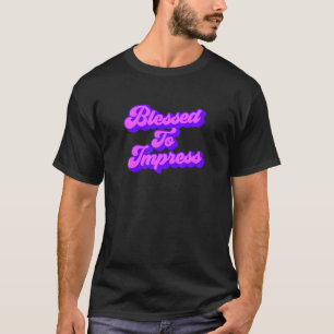 gesegnet zu beeindrucken T-Shirt
