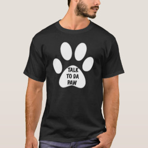 Gespräche mit Da Paw durch Ihre Kollegen T-Shirt