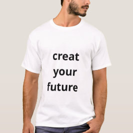 Gestalte deine Zukunft  T-Shirt
