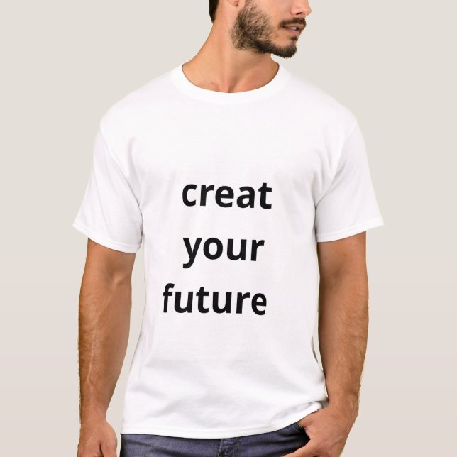 Gestalte deine Zukunft  T-Shirt (Vorderseite)