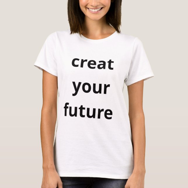 Gestalte deine Zukunft T-Shirt (Vorderseite)