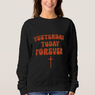 Gestern Heute Forever Christentum Gott Jesus Chr Sweatshirt