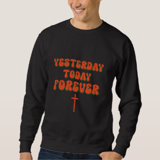 Gestern Heute Forever Christentum Gott Jesus Chr Sweatshirt